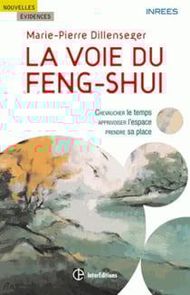 La voie du feng shui - chevaucher le temps, apprivoiser l'espace, prendre sa place