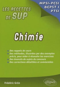 Les recettes de sup : chimie MPSI, PCSI, PTSI - des rappels de cours, des méthodes illustrées par des exemples précis