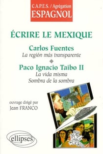 Écrire le Mexique : Carlos Fuentes, La región mas transparente, Paco Ignacio Taibo II, La vida misma, La sombra de la sombra