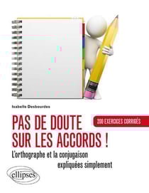 Pas de doute sur les accords ! l'orthographe et la conjugaison expliquées - exercices corrigés