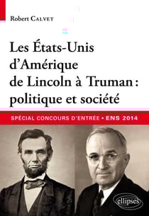 Les Etats-Unis d'Amérique de Lincoln à Truman - politique et société - spécial concours d?entrée commun ENS