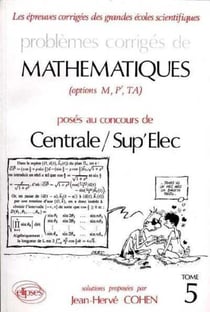 Problèmes corrigés de mathématiques centrale/sup'elec eitpe Tome 5 (1990-1992)