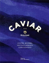 Caviar par Kaviari : culture, histoire, nouveaux horizons & dégustations