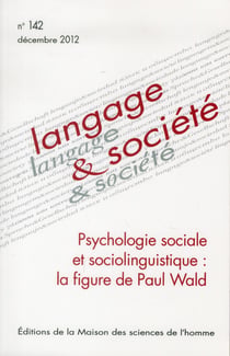 Langage & société n.142 : psychologie sociale et sociolinguistique : la figure de Paul Wald