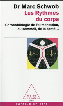 Les rythmes du corps - chronobiologie de l'alimentation, du sommeil, de la santé...