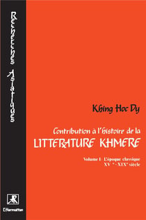 Contribution à l'histoire de la littérature khmère Tome 1 - l'époque classique XVe-XIXe siècle