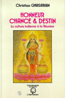 Honneur, chance et destin - la culture indienne a la reunion