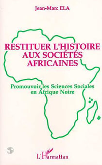 Restituer l'histoire aux sociétés africaines - promouvoir les sciences sociales en Afrique noire
