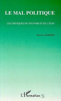 Le mal politique - les critiques du pouvoir et de l'etat