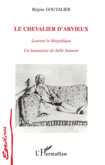 Le chevalier d'Arvieux - Laurent le magnifique, un humaniste de belle humeur