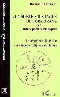 La sieste sous l'aile du cormoran et autres poemes magiques - prolégonèmes à l'étude des concepts religieux du Japon