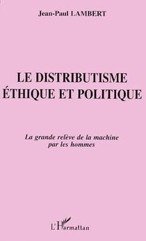 Le distributisme éthique et politique - la grande relève de la machine par les hommes
