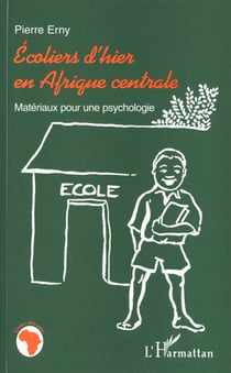 ECOLIERS D'HIER EN AFRIQUE CENTRALE : Matériaux pour une psychologie