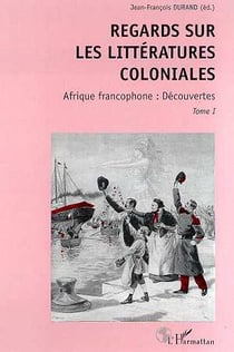 Regards sur les littératures coloniales t.1 - Afrique francophone : découvertes