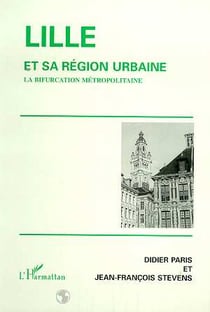 LILLE ET SA REGION URBAINE : La bifurcation métropolitaine