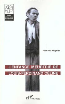 L'ENFANCE MEURTRIE DE LOUIS-FERDINAND CÉLINE