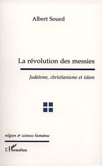 La révolution des messies - judaïsme, christianisme et islam