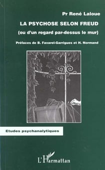 La psychose selon Freud (ou d'un regard par-dessus le mur)
