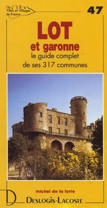 Lot-et-garonne - le guide complet de ses 317 communes