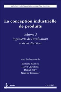La conception industrielle de produits - volume 3 : ingénierie de l'évaluation et de la décision