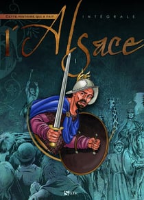 Cette histoire qui a fait l'Alsace : Intégrale vol.1 : Tomes 1 à 4