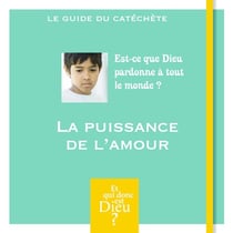 ET QUI DONC EST DIEU - MODULE 11 - ANIMATEUR - LA PUISSANCE DE L'AMOUR