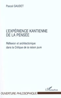 L'experience kantienne de la pensee - reflexion et architectonique dans la critique de la raison pur