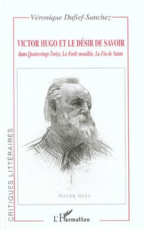 VICTOR HUGO ET LE DÉSIR DE SAVOIR : dans Quatrevingt-Treize, La Forêt mouillée, La fin de Satan