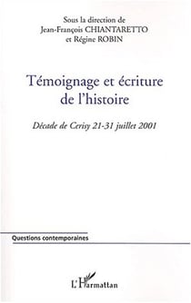 Témoignage et écriture de l'histoire : Décade de Cerisy 21-31 juillet 2001