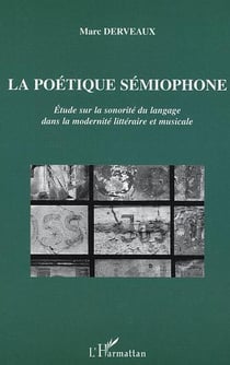 La poétique sémiophone : Etude sur la sonorité du langage dans la modernité littéraire et musicale