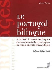 Le Portugal bilingue - histoire et droits politiques d'une minorité linguistique : la communauté mirandaise