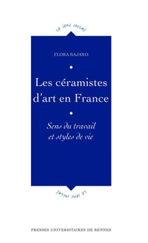 Les céramistes d'art en France - sens du travail et styles de vie
