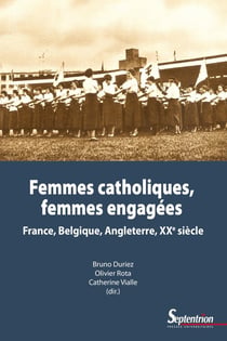 Femmes catholiques, femmes engagées - France, Belgique, Angleterre - XXe siècle