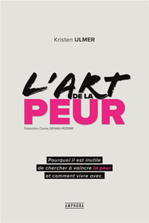 L'art de la peur - pourquoi il est inutile de chercher à vaincre la peur et comment vivre avec
