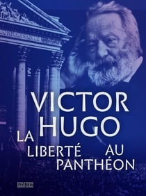 Victor Hugo - la liberté au Panthéon