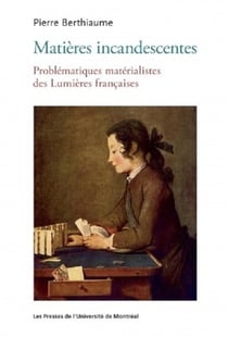 Matières incandescentes : Problématiques matérialistes des Lumières françaises (1650-1780)