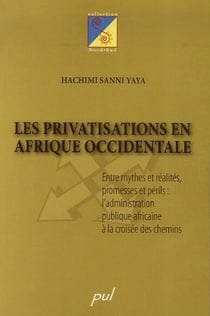 La privatisations en afrique occidentale - entre mythes et réalités, promesses et périls : l'administration publique africaine à la croisée des chemins