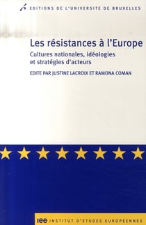 Les résistances à l'Europe - cultures nationales, idéologies et stratégies d'acteurs
