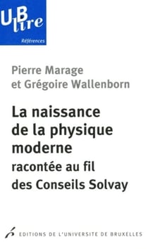 La naissance de la physique moderne racontée au fil des conseils Solvay