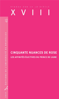 Études sur le XVIIIe siècle Tome 45 : cinquante nuances de rose - les affinités électives du Prince de Ligne (édition 2017)