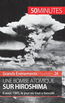 Une bombe atomique sur Hiroshima : 6 août 1945, le jour où tout a basculé