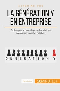 La génération Y en entreprise, ça change quoi ? - conseils pour des rapports intergénérationnels paisibles