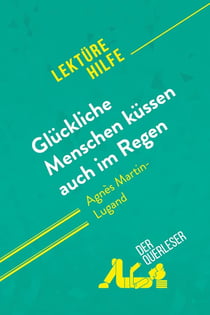 Gluckliche menschen kussen auch im regen von Agnès Martin-Lugand (lektürehilfe) : detaillierte zusam