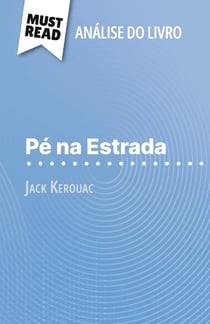 Pé na Estrada de Jack Kerouac (Analise do livro) : Analise completa e resumo pormenorizado do trabalho
