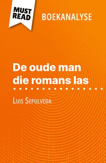 De oude man die romans las van Luis Sepulveda (Boekanalyse) : Volledige analyse en gedetailleerde samenvatting van het werk