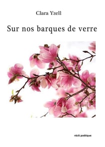 Sur nos barques de verre - récit poétique
