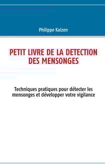 Petit livre de la détection des mensonges - techniques pratiques pour détecter les mensonges et développer votre vigilance