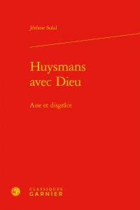 Huysmans avec Dieu - aise et disgrâce