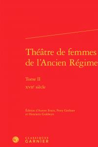 Théâtre de femmes de l'Ancien Régime t.2 - XVIIe siècle