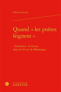Quand les poètes « feignent » - « fantasies » et fiction dans les essais de montaigne